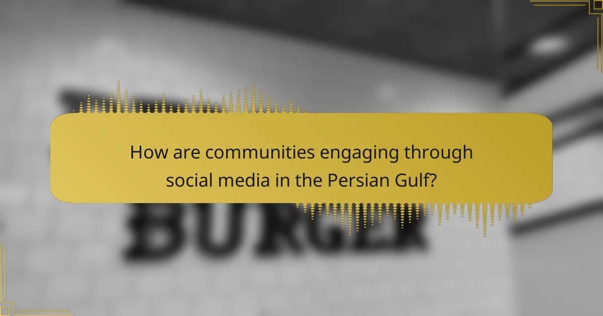 How are communities engaging through social media in the Persian Gulf?