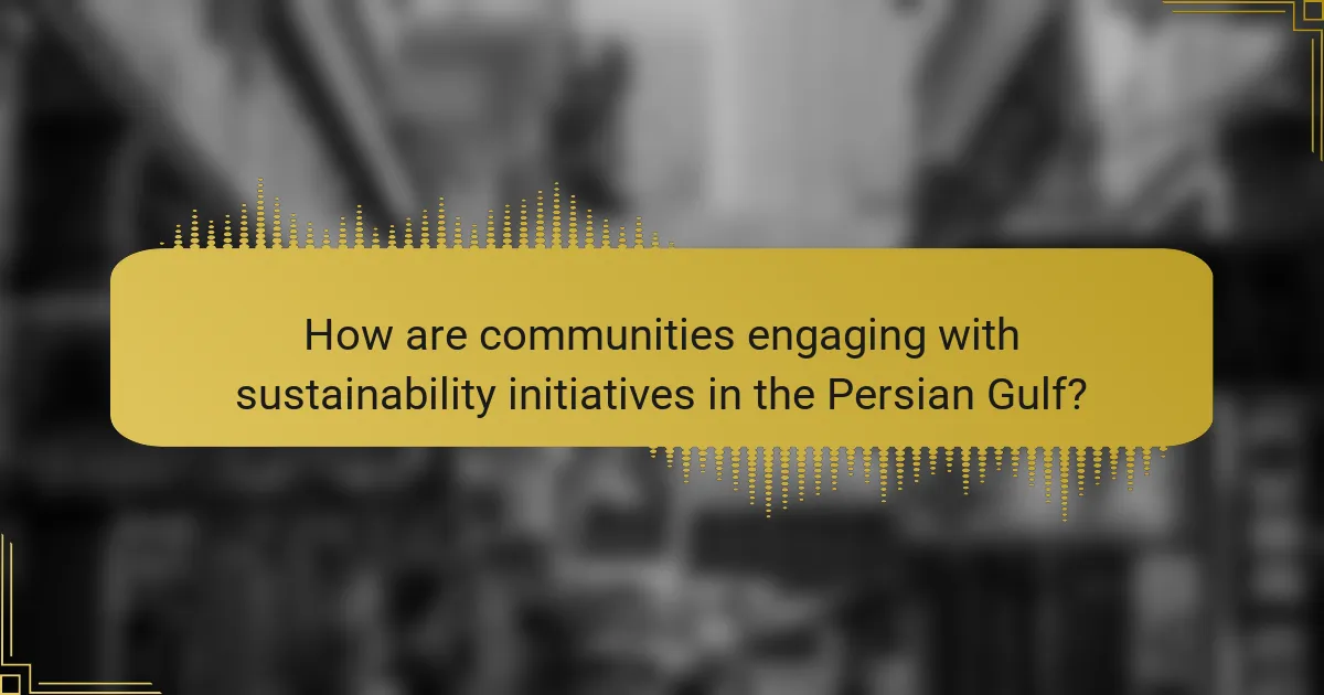 How are communities engaging with sustainability initiatives in the Persian Gulf?