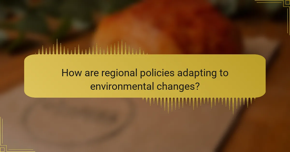 How are regional policies adapting to environmental changes?