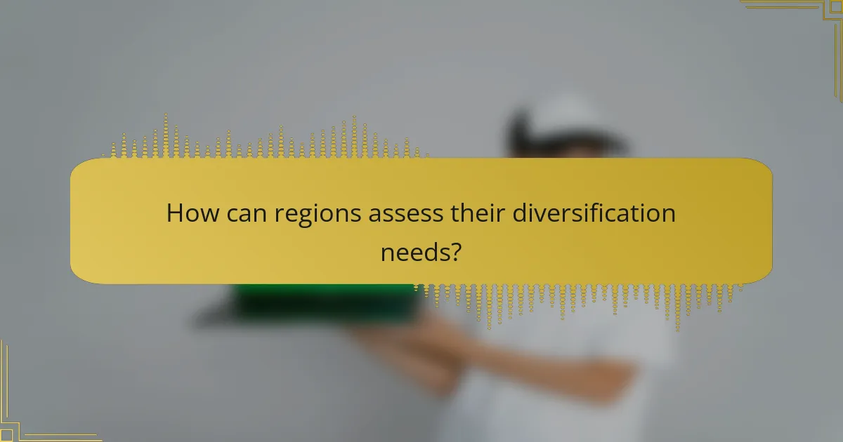 How can regions assess their diversification needs?