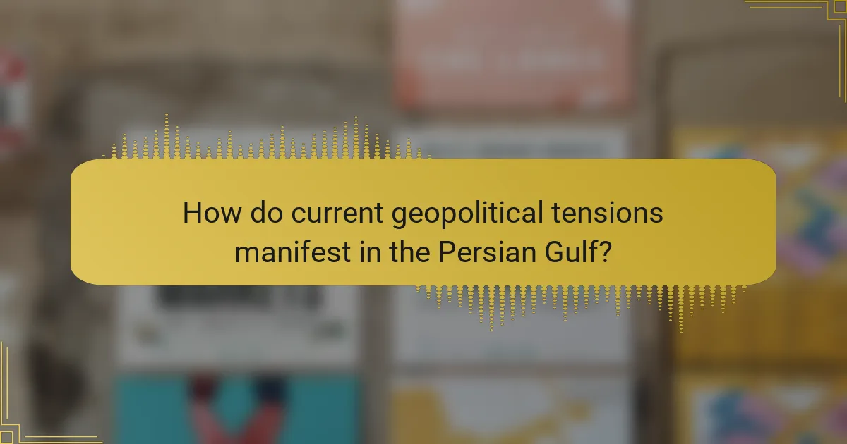 How do current geopolitical tensions manifest in the Persian Gulf?