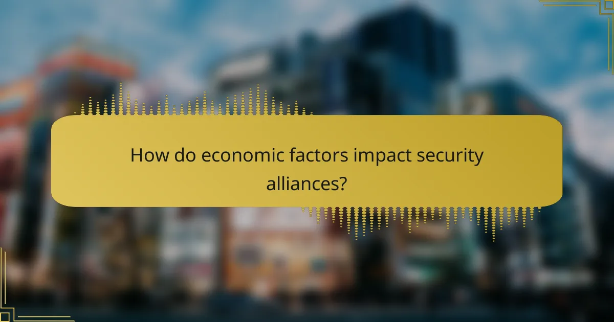 How do economic factors impact security alliances?