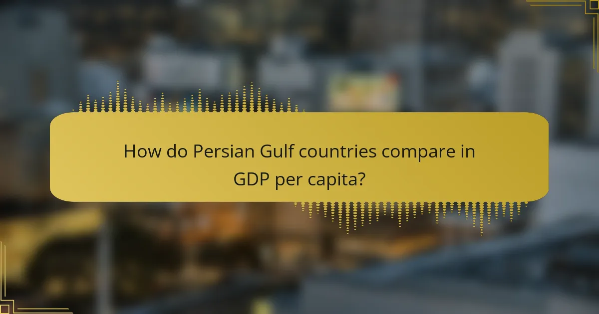 How do Persian Gulf countries compare in GDP per capita?