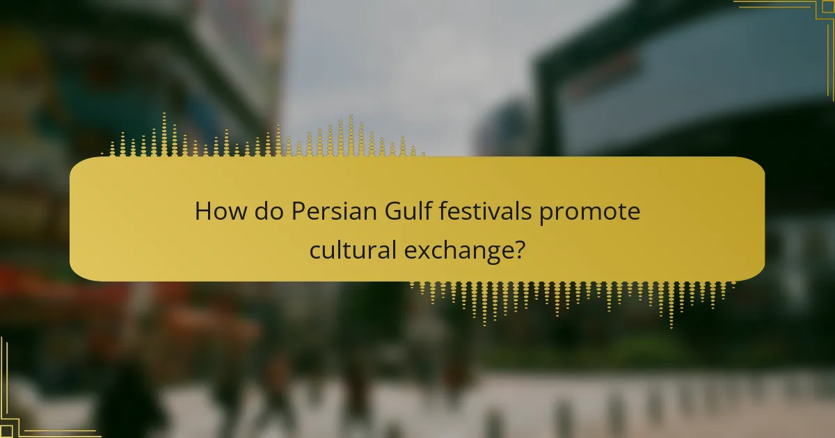 How do Persian Gulf festivals promote cultural exchange?