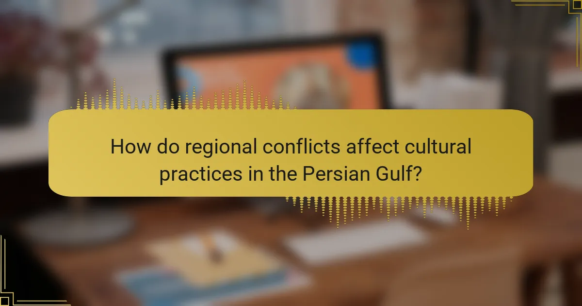 How do regional conflicts affect cultural practices in the Persian Gulf?