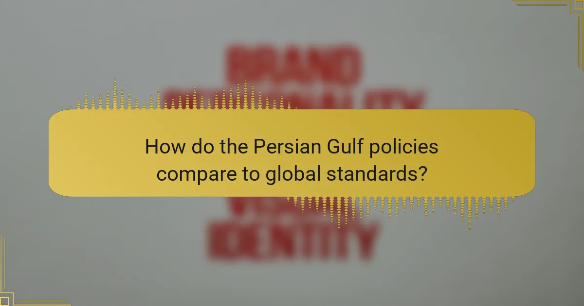How do the Persian Gulf policies compare to global standards?