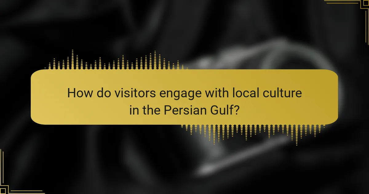 How do visitors engage with local culture in the Persian Gulf?