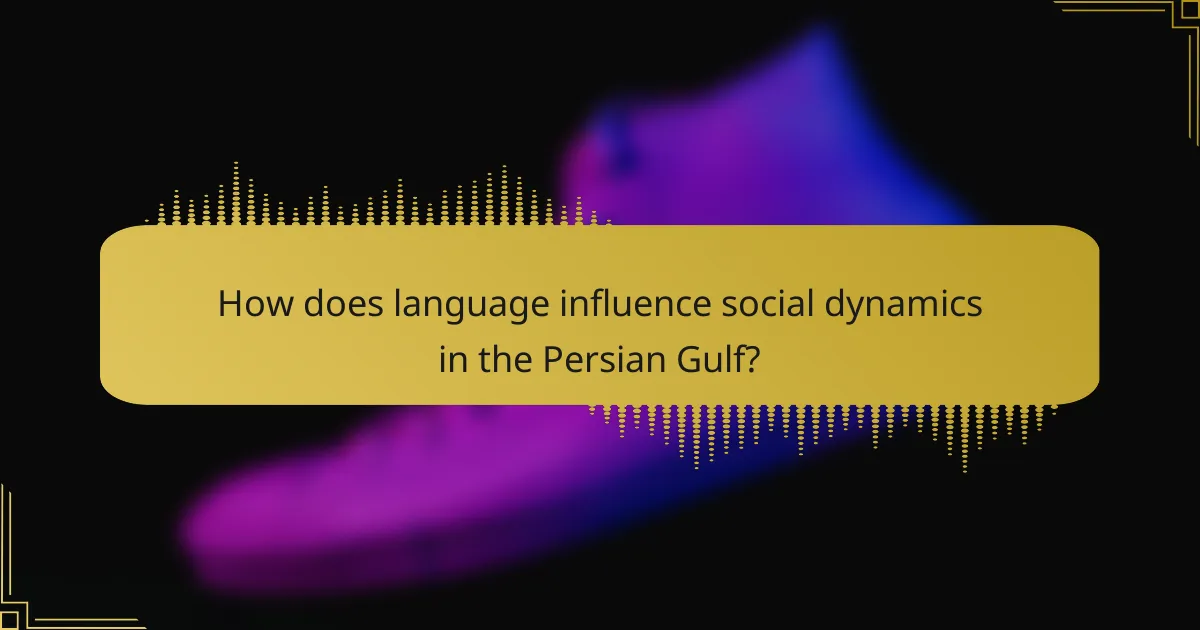 How does language influence social dynamics in the Persian Gulf?