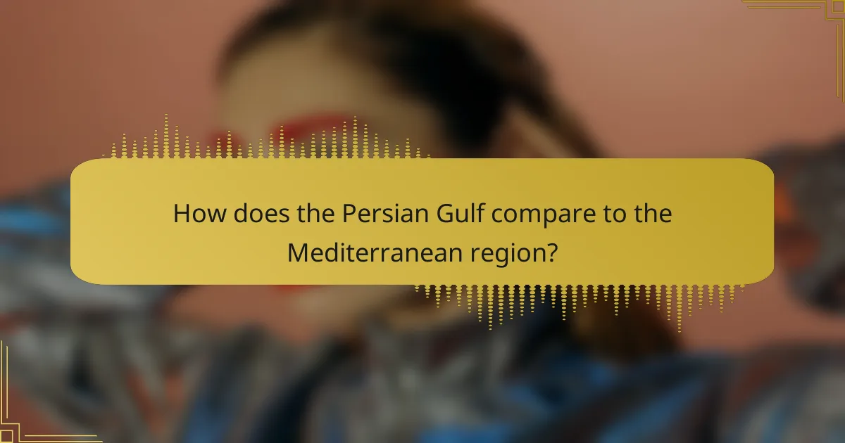 How does the Persian Gulf compare to the Mediterranean region?