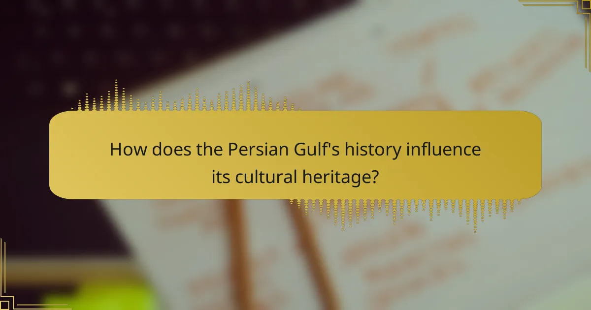 How does the Persian Gulf's history influence its cultural heritage?