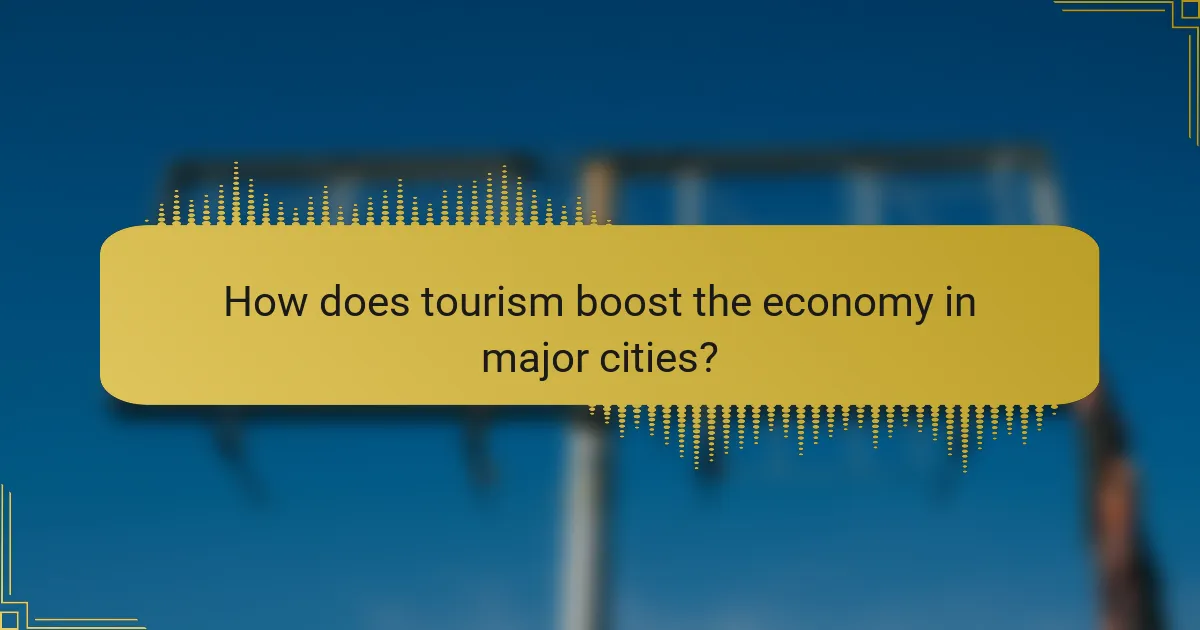 How does tourism boost the economy in major cities?