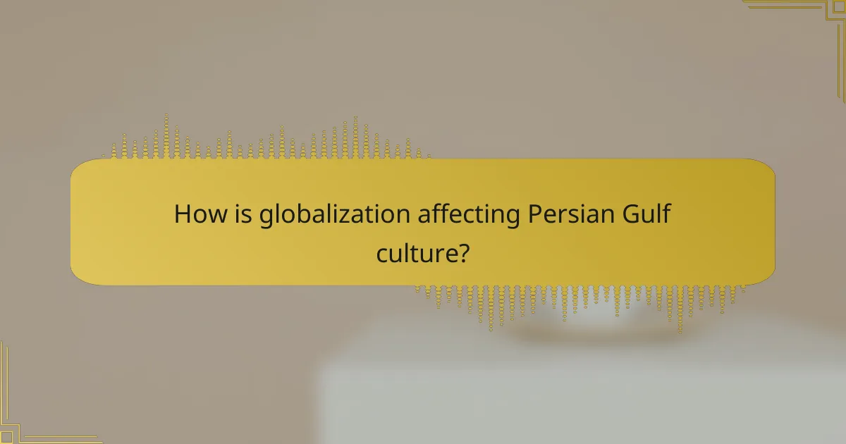 How is globalization affecting Persian Gulf culture?