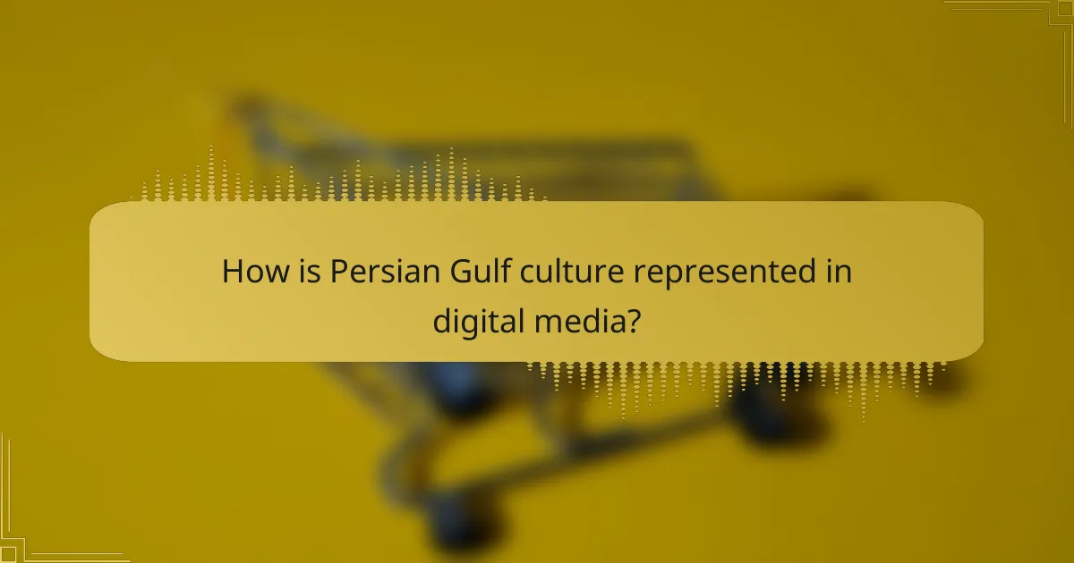 How is Persian Gulf culture represented in digital media?