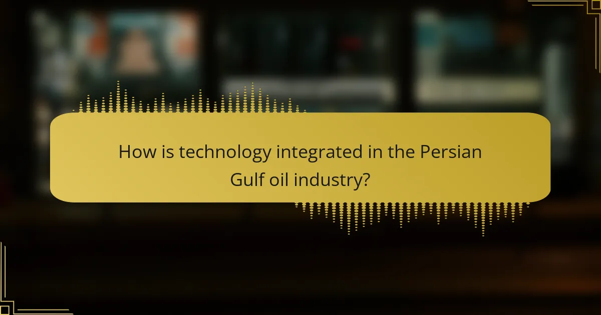 How is technology integrated in the Persian Gulf oil industry?