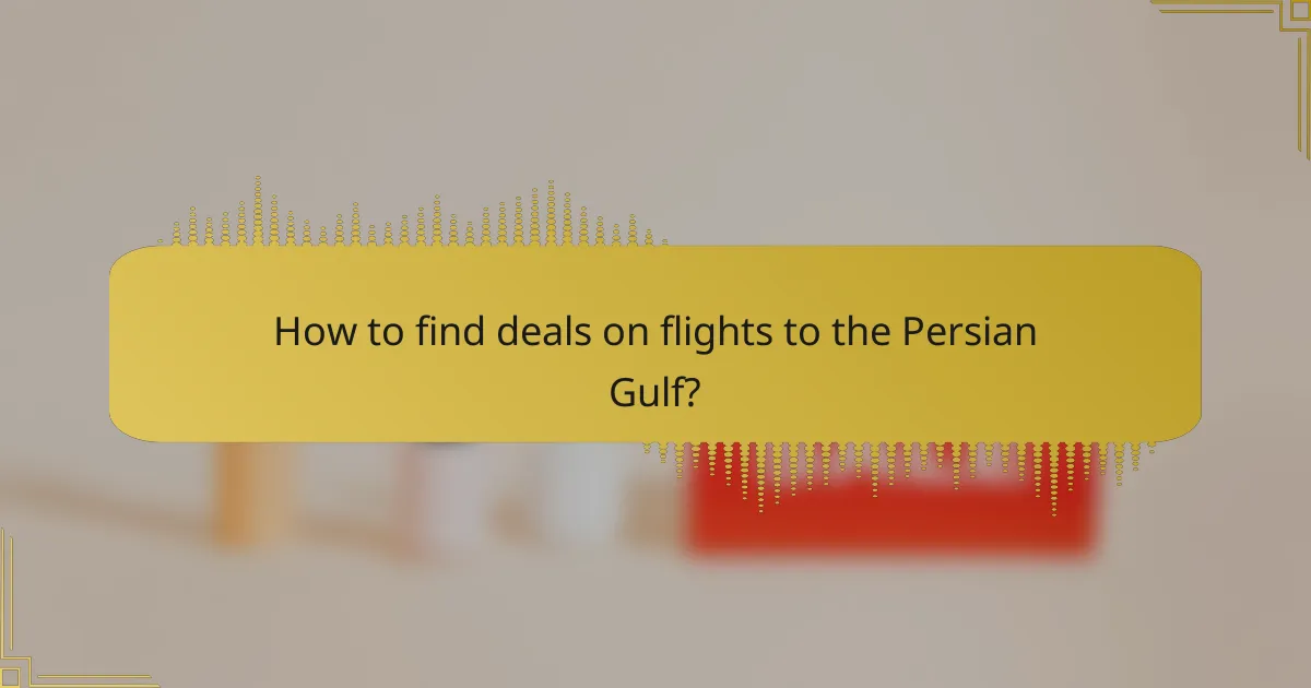 How to find deals on flights to the Persian Gulf?