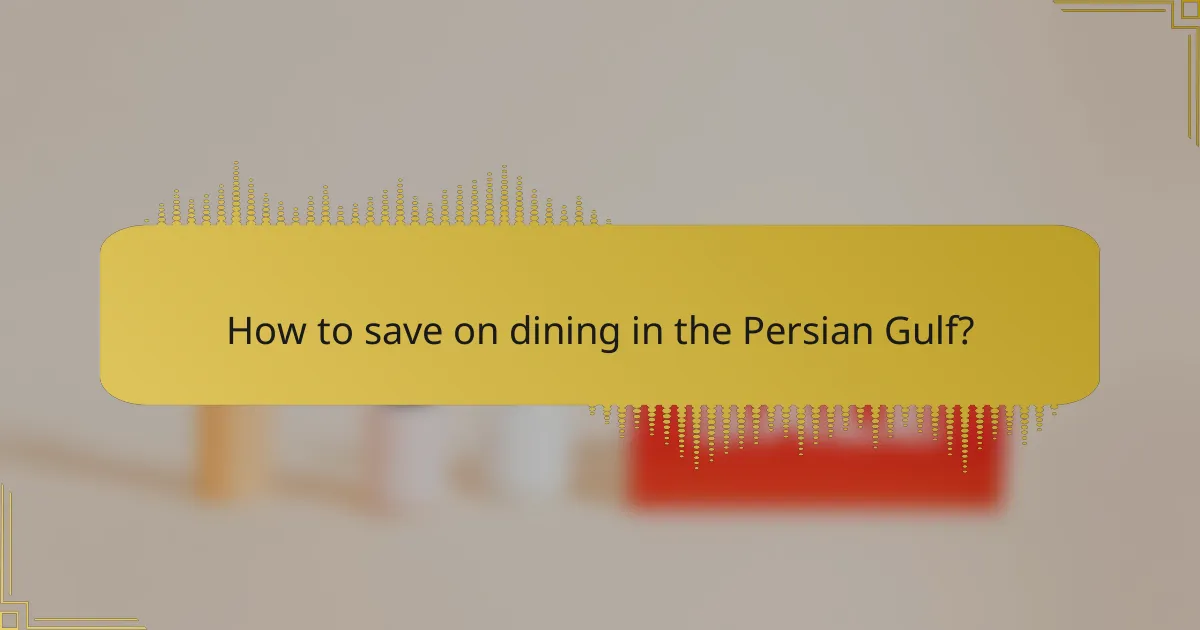 How to save on dining in the Persian Gulf?