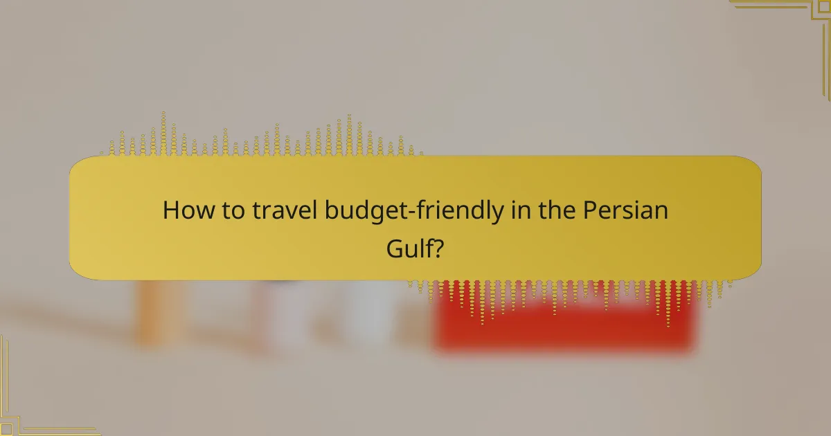How to travel budget-friendly in the Persian Gulf?