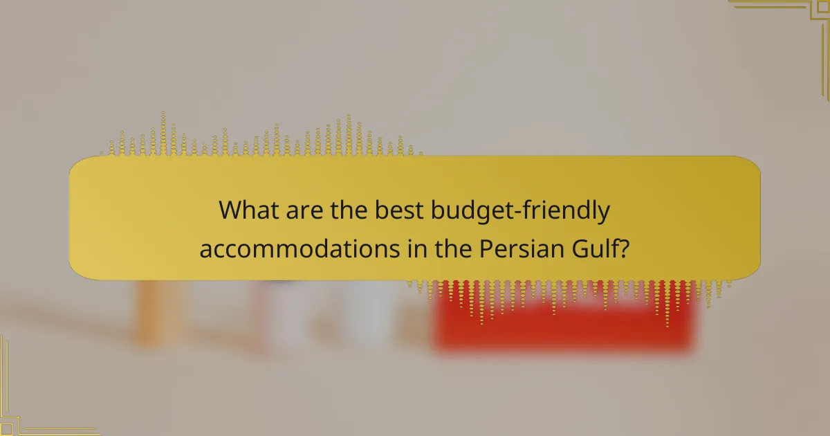 What are the best budget-friendly accommodations in the Persian Gulf?