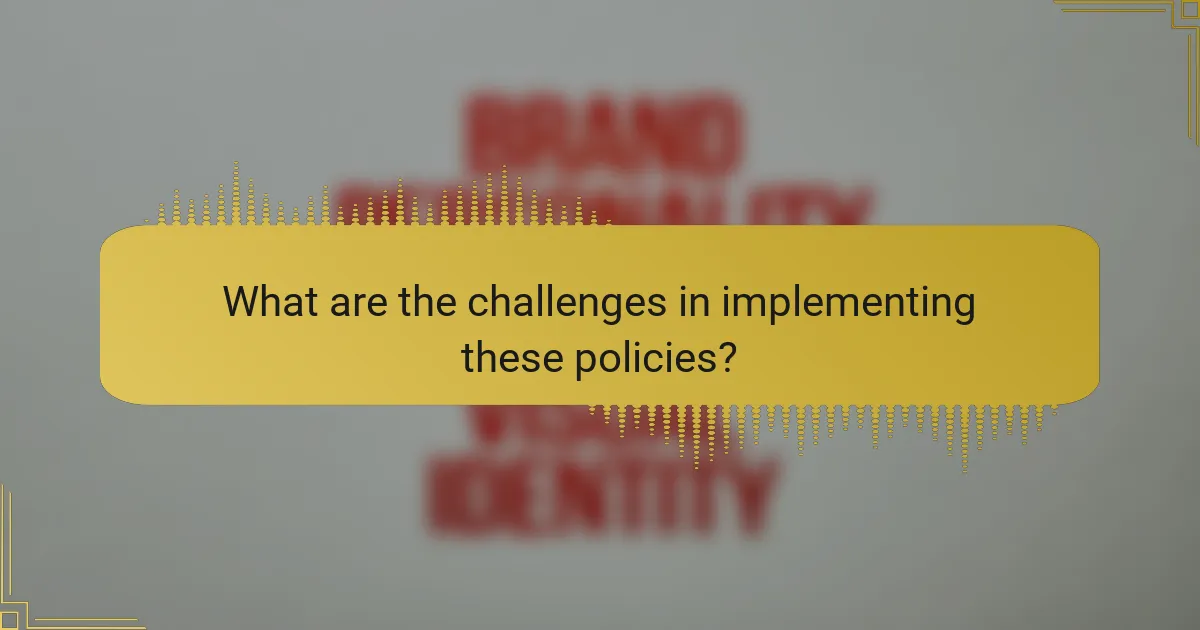 What are the challenges in implementing these policies?