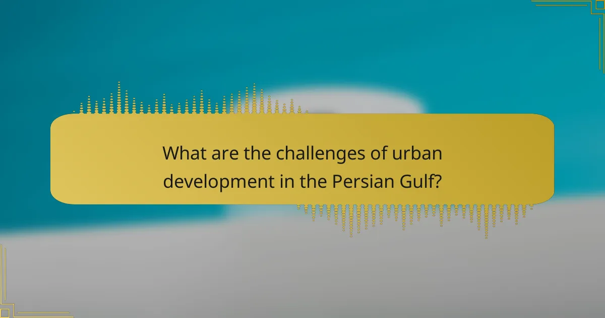 What are the challenges of urban development in the Persian Gulf?