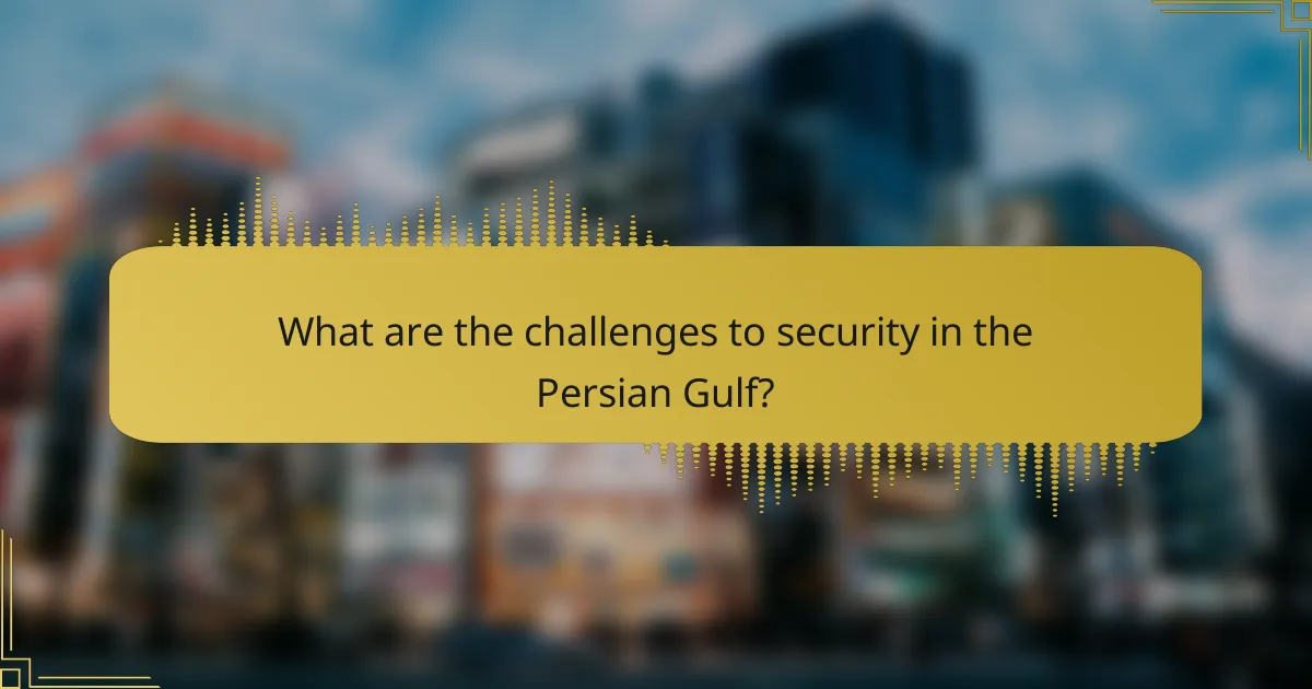 What are the challenges to security in the Persian Gulf?