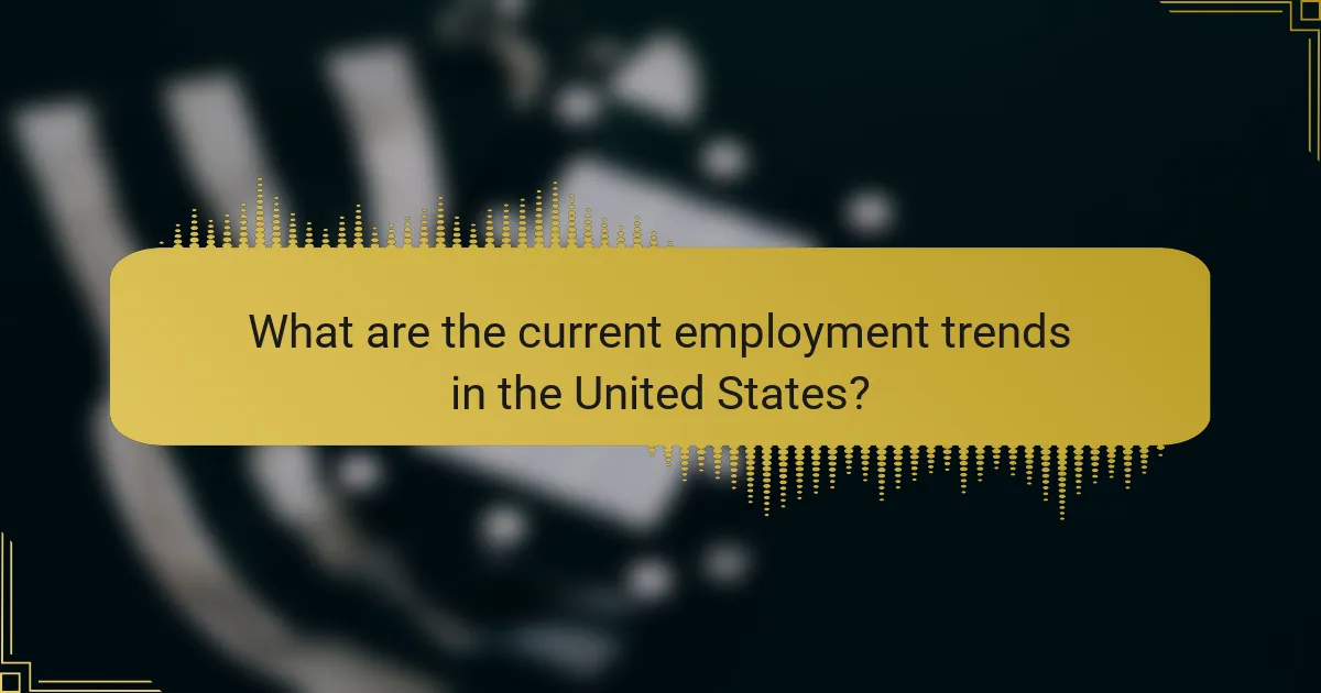 What are the current employment trends in the United States?