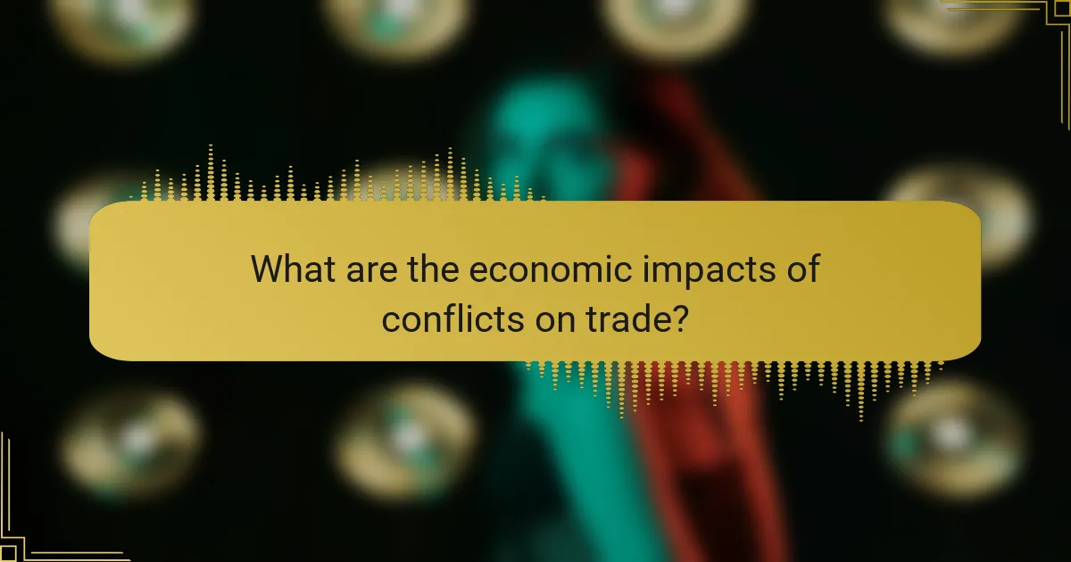 What are the economic impacts of conflicts on trade?