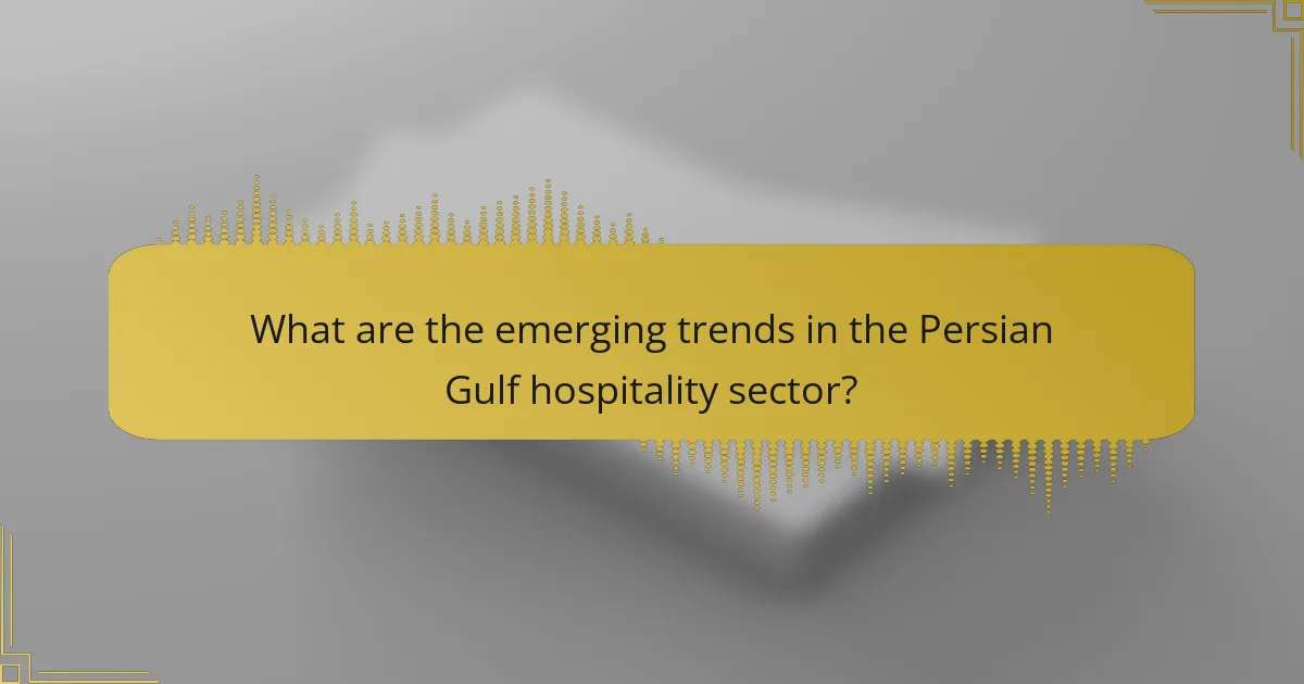 What are the emerging trends in the Persian Gulf hospitality sector?