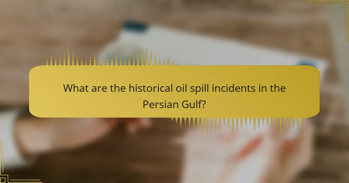 What are the historical oil spill incidents in the Persian Gulf?