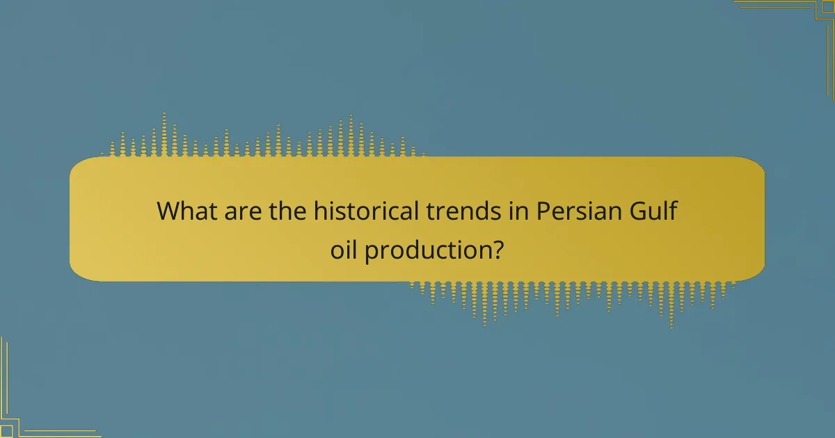 What are the historical trends in Persian Gulf oil production?