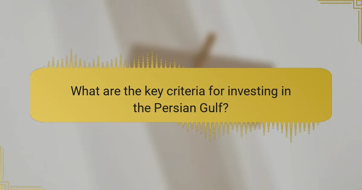 What are the key criteria for investing in the Persian Gulf?