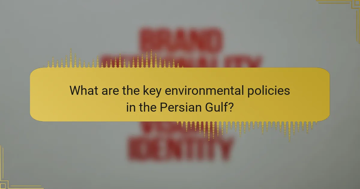 What are the key environmental policies in the Persian Gulf?