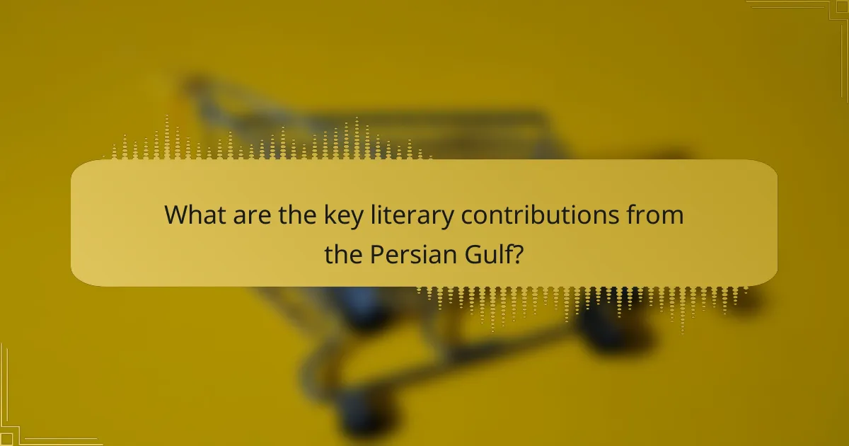 What are the key literary contributions from the Persian Gulf?