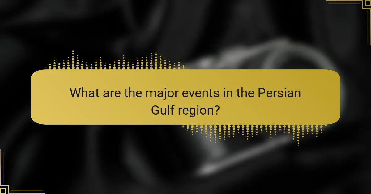 What are the major events in the Persian Gulf region?