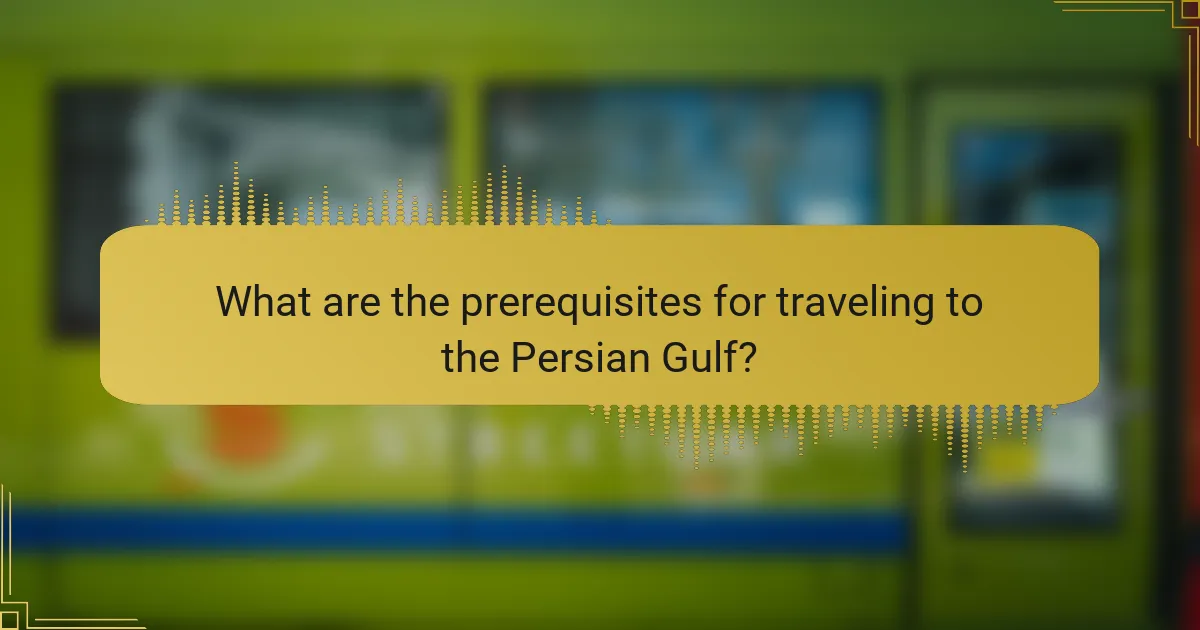 What are the prerequisites for traveling to the Persian Gulf?
