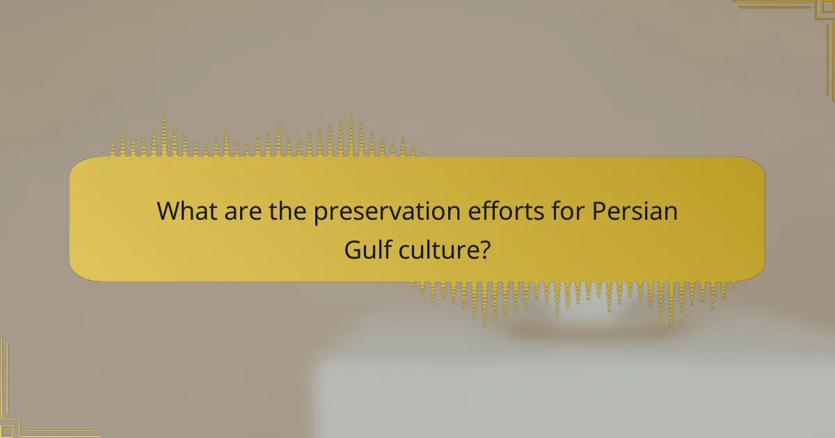 What are the preservation efforts for Persian Gulf culture?