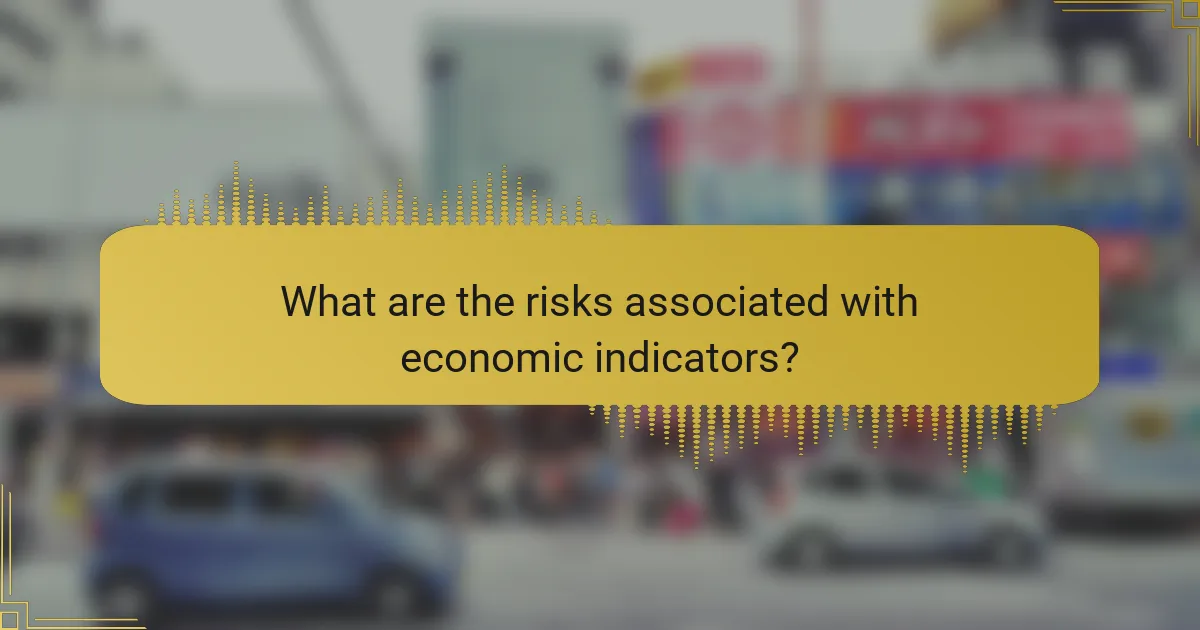 What are the risks associated with economic indicators?