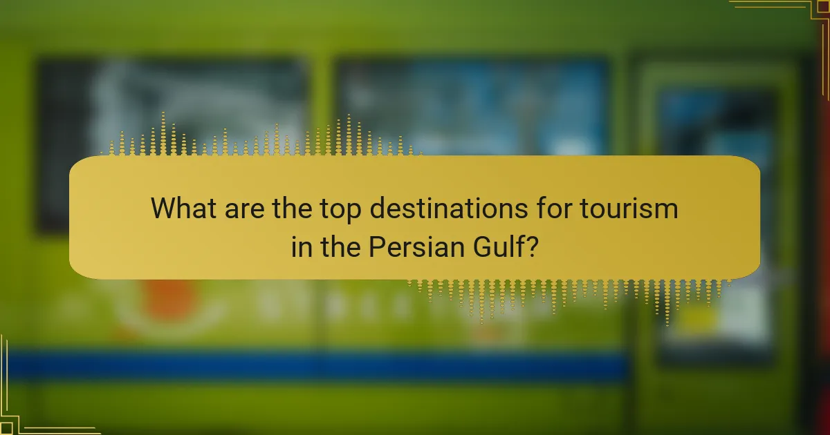 What are the top destinations for tourism in the Persian Gulf?