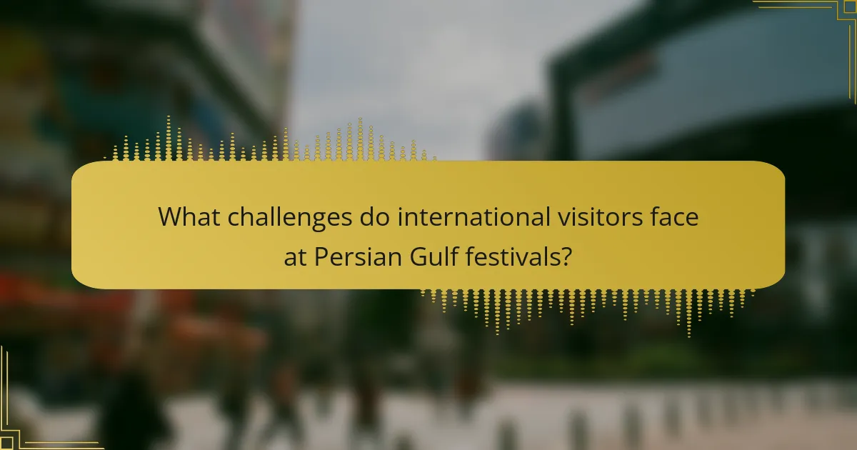 What challenges do international visitors face at Persian Gulf festivals?
