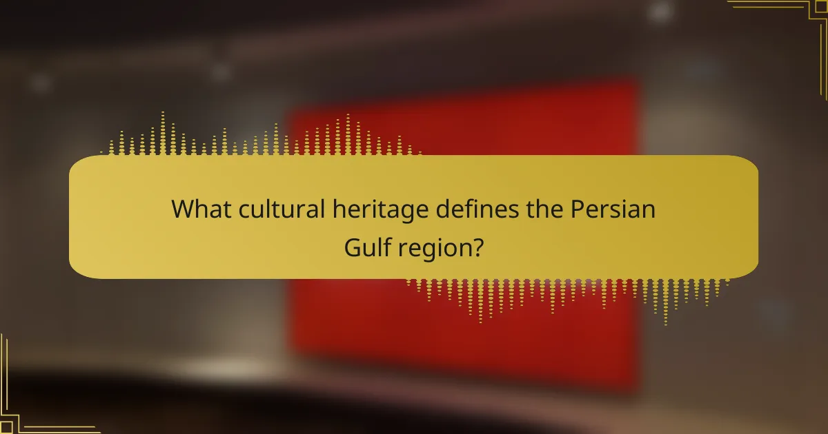 What cultural heritage defines the Persian Gulf region?