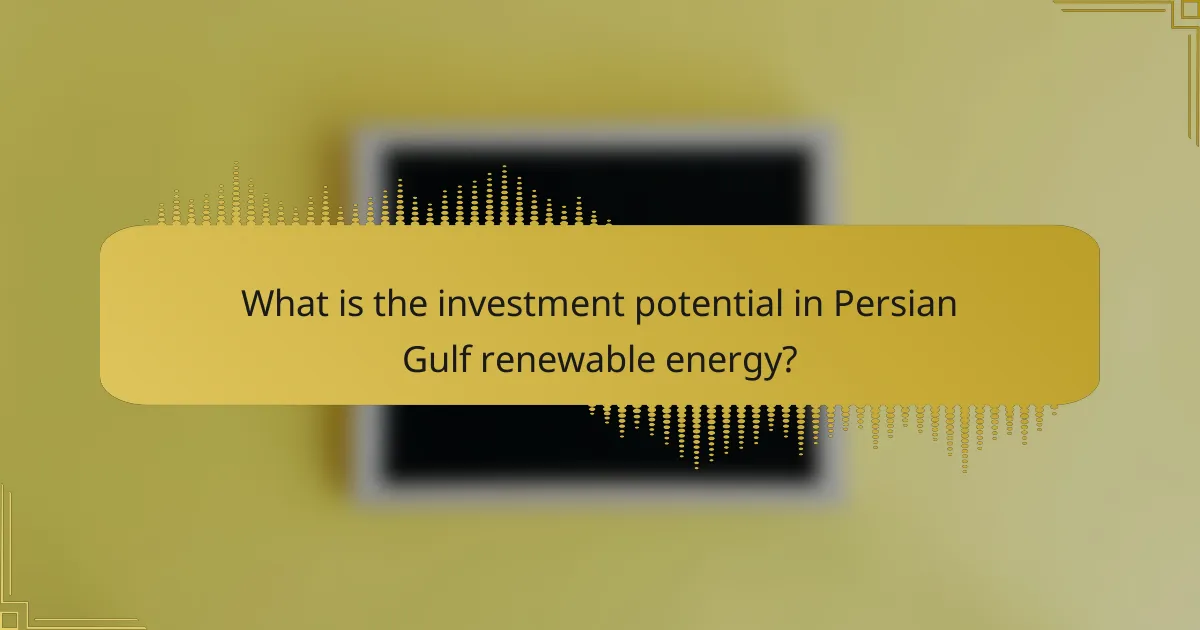 What is the investment potential in Persian Gulf renewable energy?