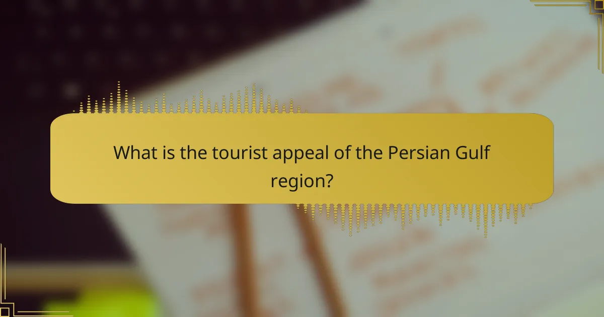 What is the tourist appeal of the Persian Gulf region?