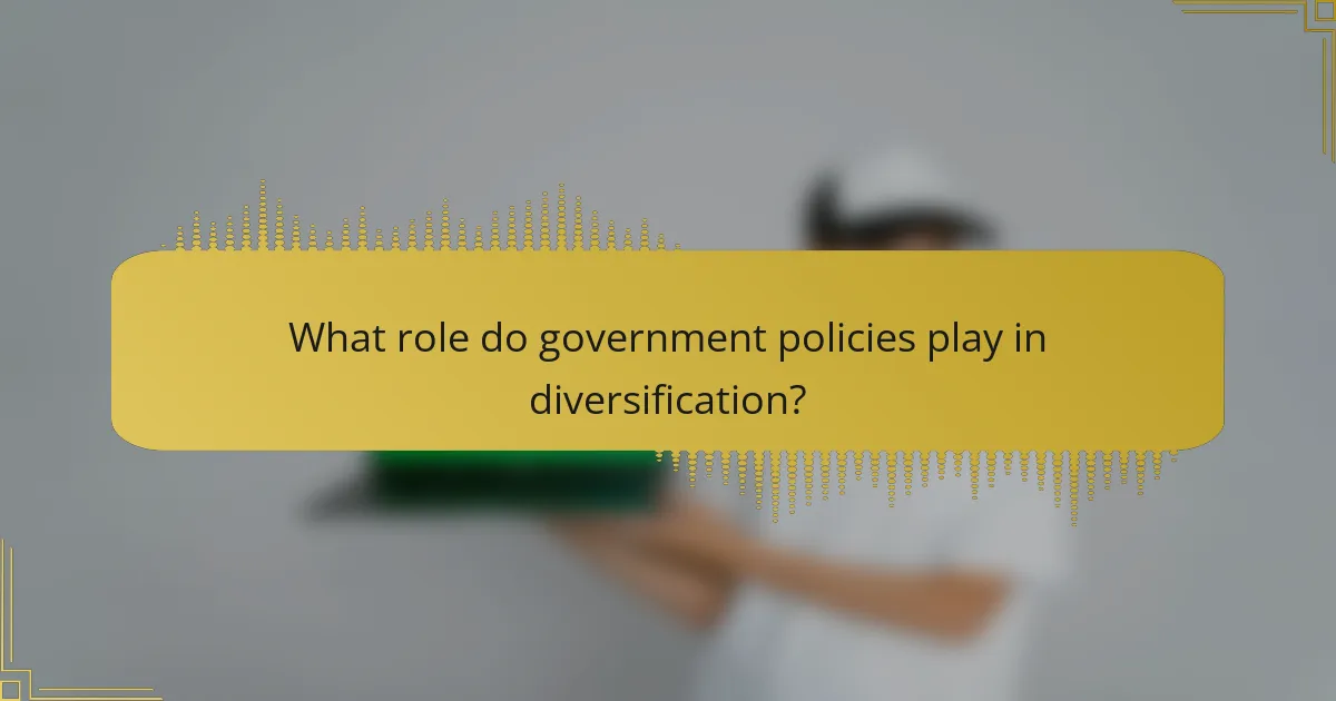 What role do government policies play in diversification?