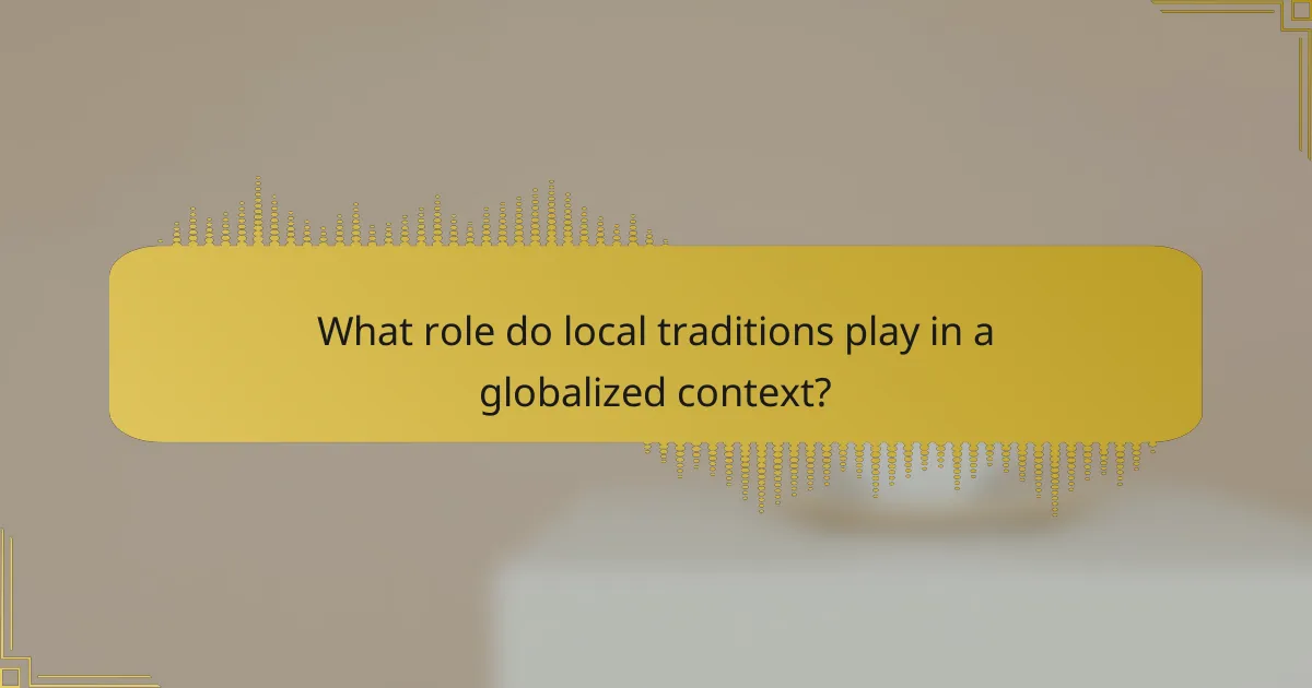 What role do local traditions play in a globalized context?