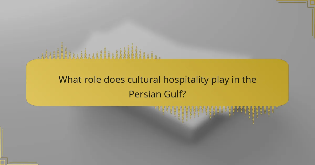 What role does cultural hospitality play in the Persian Gulf?