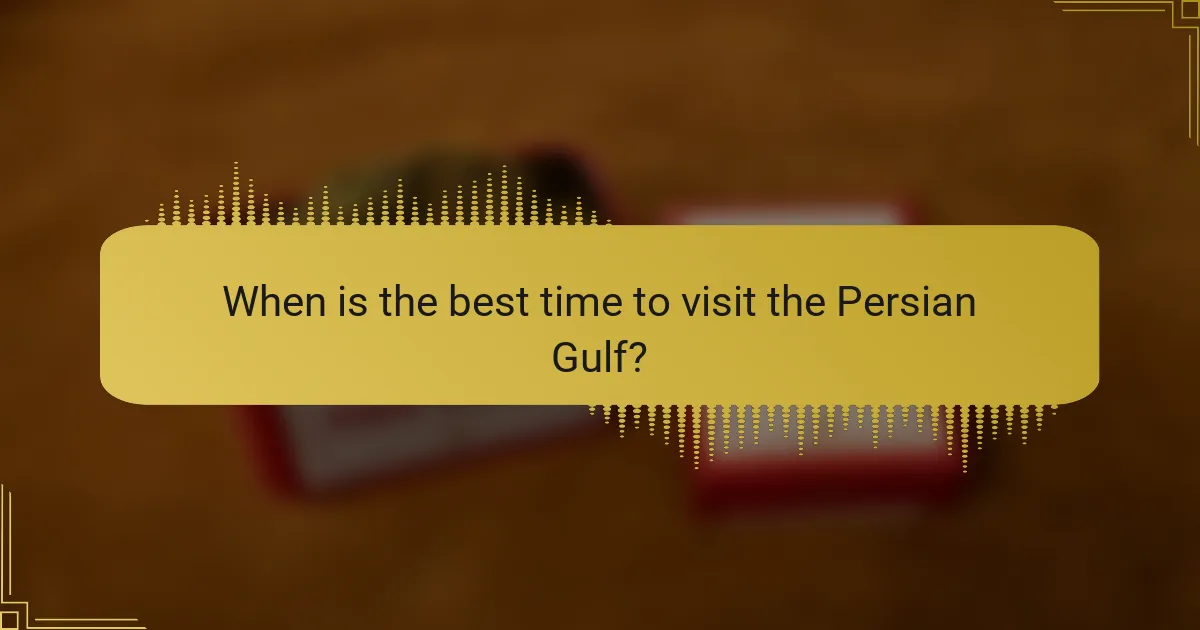 When is the best time to visit the Persian Gulf?